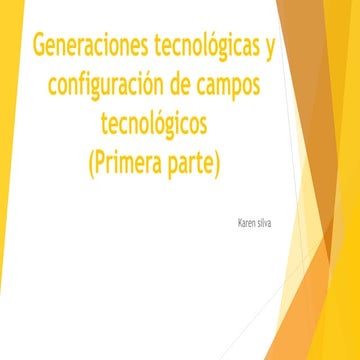 Generaciones tecnológicas y configuración de campos tecnológicos | PPT