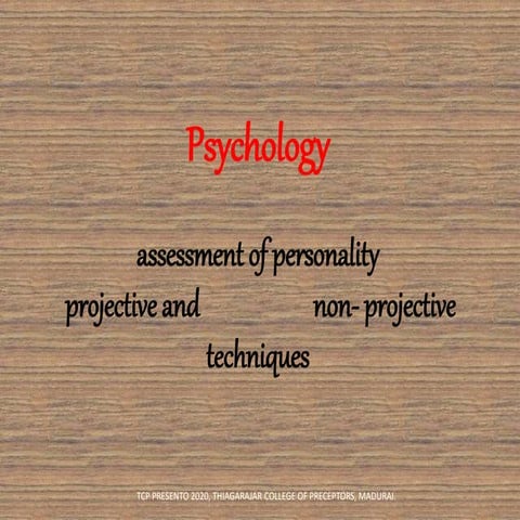ASSESSMENT OF PERSONALITY PROJECTIVE AND NON-PROJECTIVE TECHNIQUES