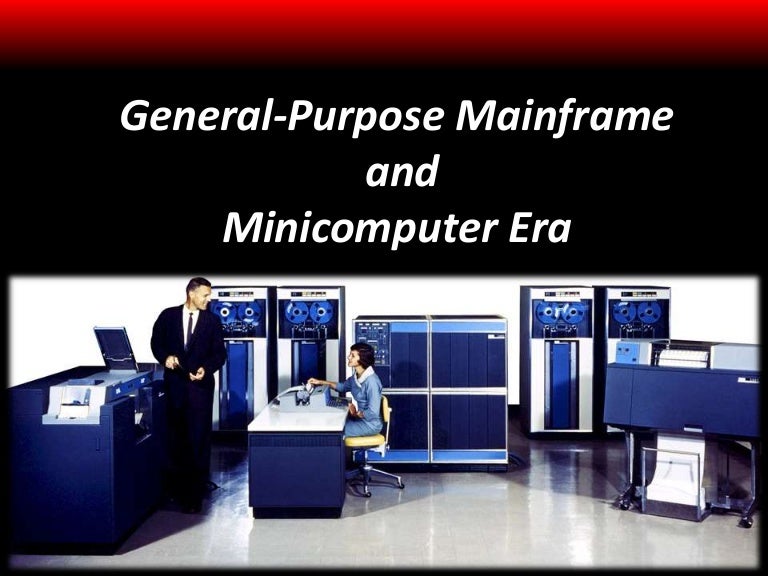 General Purpose Mainframe and Minicomputer Era