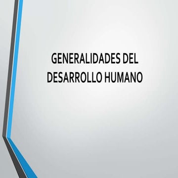 Generalidades del desarrollo humano  diapositivas