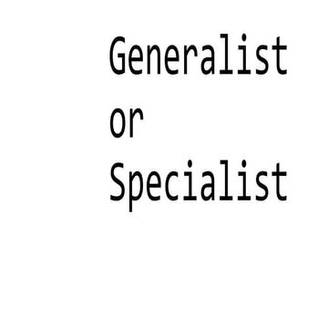 Generalist or Specialist
