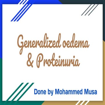 Generalized oedema & Proteinuria
