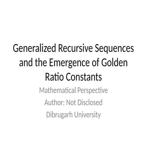 Exploring Generalized Recursive Sequences and Emergent Golden Ratio ...