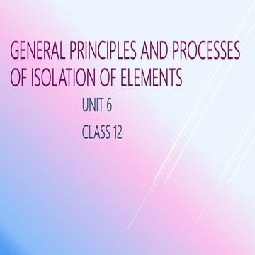 General principles and processes of isolation of elements