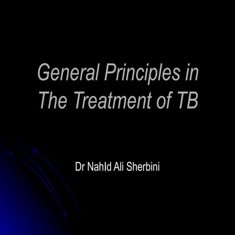 General principles in the treatment of TB BY NAHID SHERBINI
