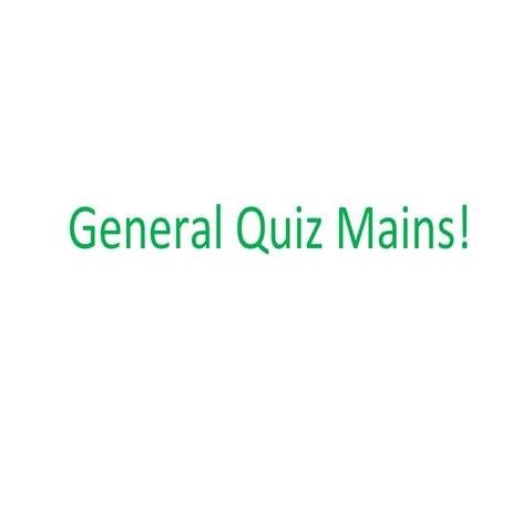 General quiz mains!
