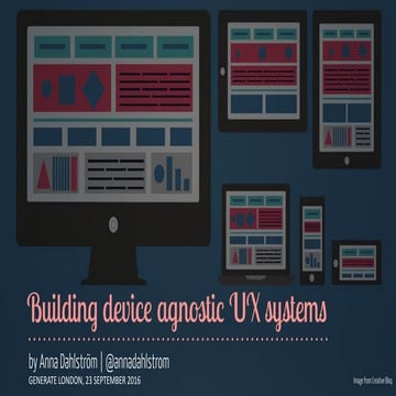 Bulding Device Agnostic UX Systems - Generate London, 23 Sep 2016