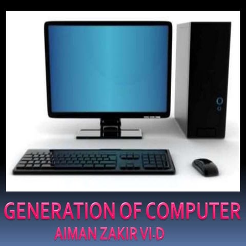generation of computer by Aiman Zakir