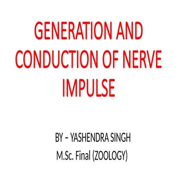 GENERATION AND CONDUCTION OF NERVE IMPULSE by Yashendra.pptx