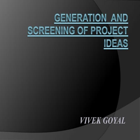 Generation and Screening of Project Ideas 
