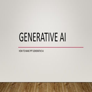 How to make ppt on this topic : Generative AI