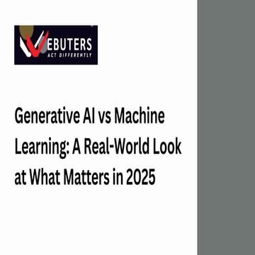 Generative AI vs Machine Learning A Real-World Look at What Matters in 2025