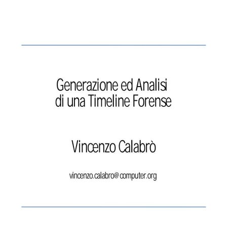 Vincenzo Calabrò - Generazione ed Analisi di una Timeline Forense