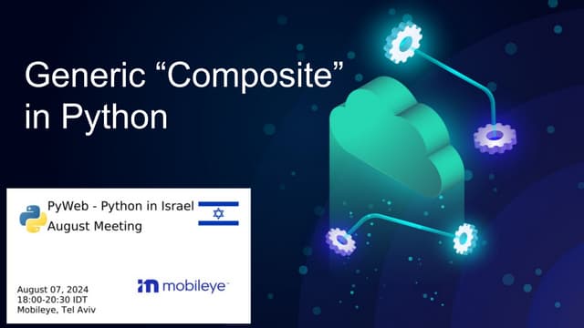 Generic _Composite_ in Python_ PyWeb TLV Meetup 07.08.2024.pdf