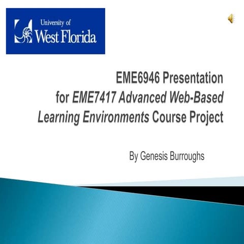 Genesis Burroughs - EME6946 Presentation for EME7417 Advanced Web-Based Learn...