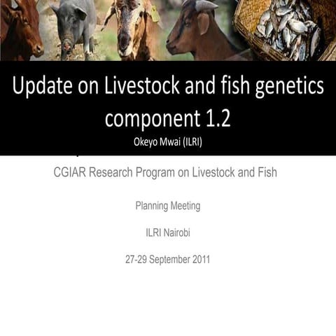 Update on livestock and fish genetics component 1.2