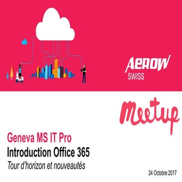 Geneva MS IT Pro - Introduction Office 365 - Tour d'horizon et Nouveautés
