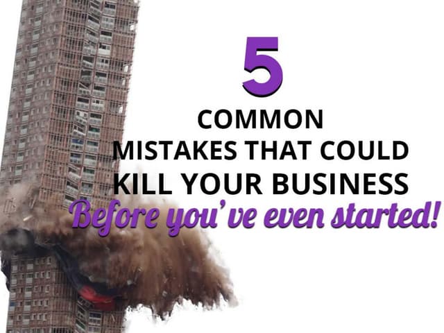 5 Common Mistakes That Could Kill Your Business Before You've Even Started