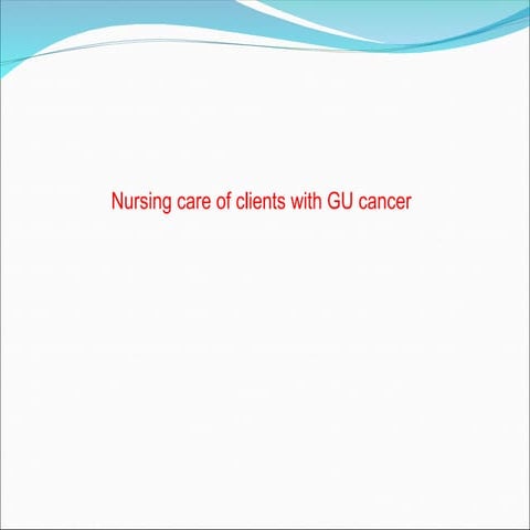 genitourinary-cancers_1.ppt Nursing care of clients with GU cancer