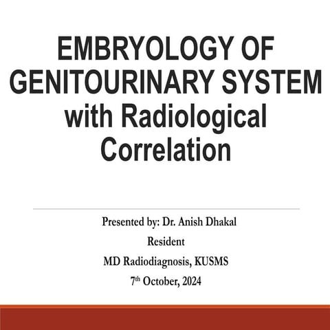 Embryology of the Genitourinary system with Radiological Correlation