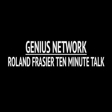 Genius Network 10 Minute Talk Roland Frasier