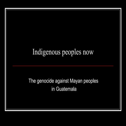The Genocide against Mayan Peoples in Guatemala during the 80s
