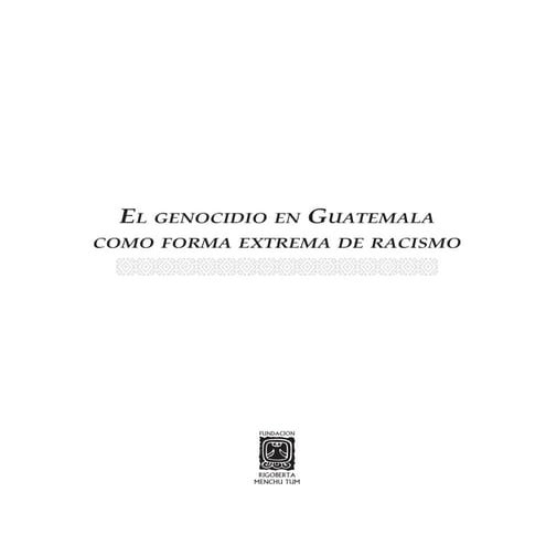 Genocidio en guatemala como forma extrema de racismo