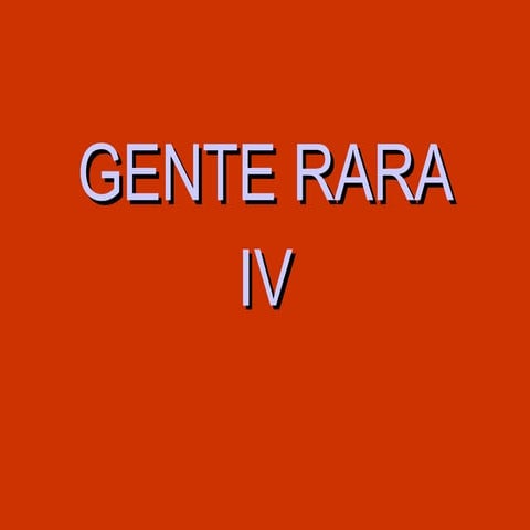 Gente Rara Iv