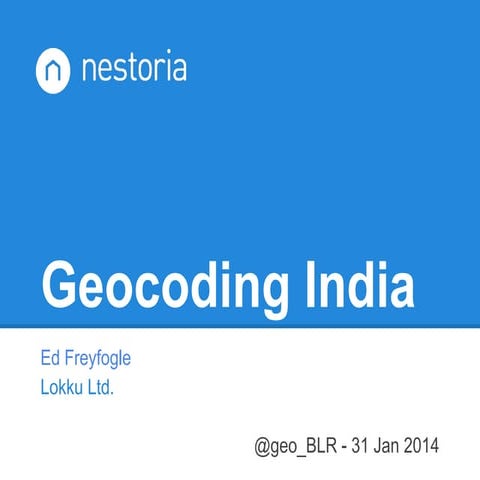 Geocoding India - talk delivered on 31 Jan 2014 at the Bangalore goeBLR event