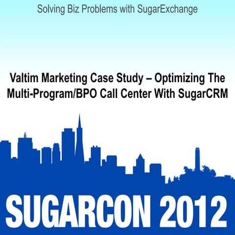 Solving Biz Problems with SugarExchange: Session 2: Valtim Marketing Case Stu...