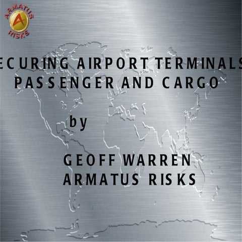 Securing Airport Terminals Passengers And Cargo By Geoff warren