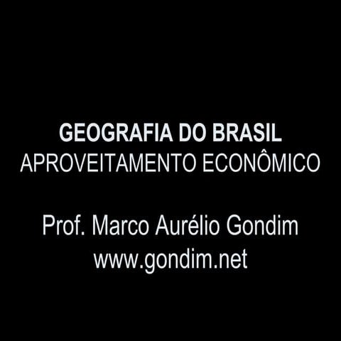 Geografia do Brasil - Aproveitamento econômico do espaço brasileiro - [www.gondim.net]