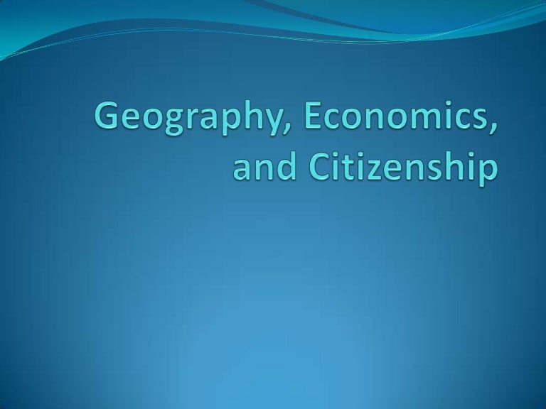 Geography, economics, and citizenship powerpoint