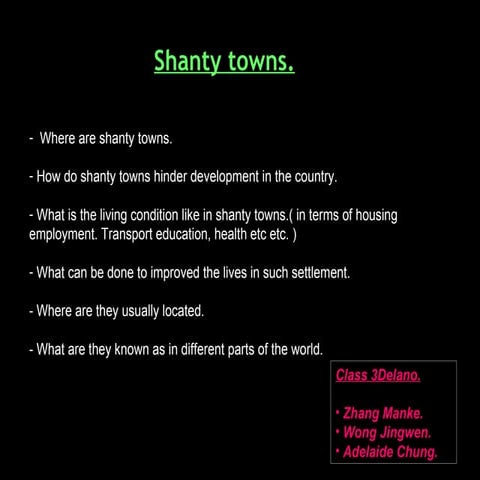 Shanty towns.
