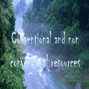 CONVENTIONAL AND NON CONVENTIONAL RESOURCES 