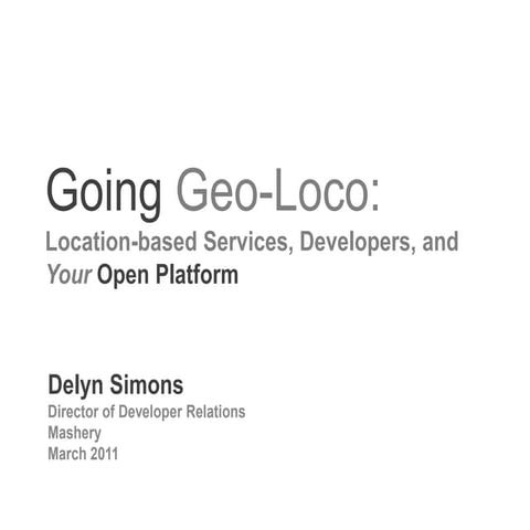 Going Geoloco! Location-based services, Developers, and Your Open Platform