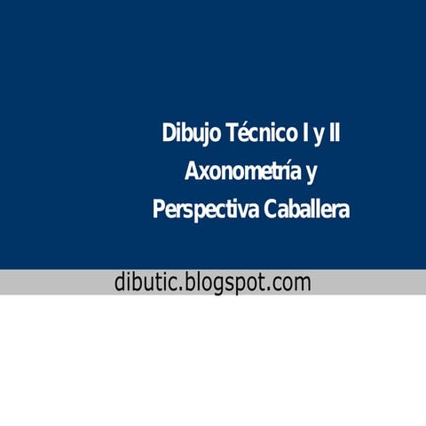 Geometría Descriptiva. Axonometría Y Caballera