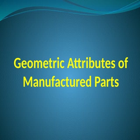 Geometric Attributes of Manufactured Parts.pptx