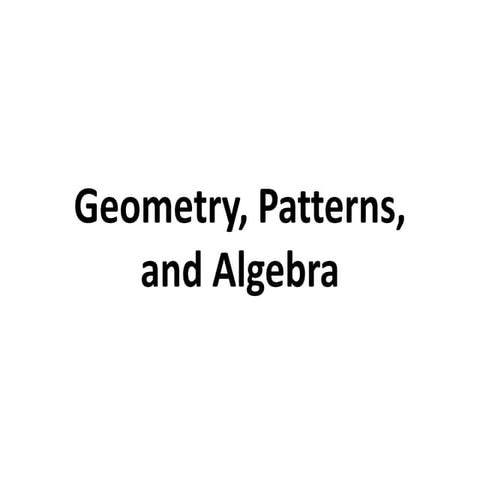 Geometry, Patterns, and Algebra.pptx