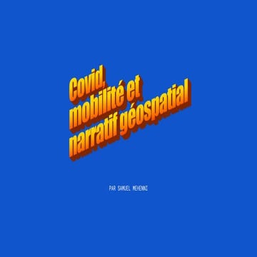 Samuel Mehenni - Covid, mobilité et narratif géospatial - Meetup - GéoMTL - 2...