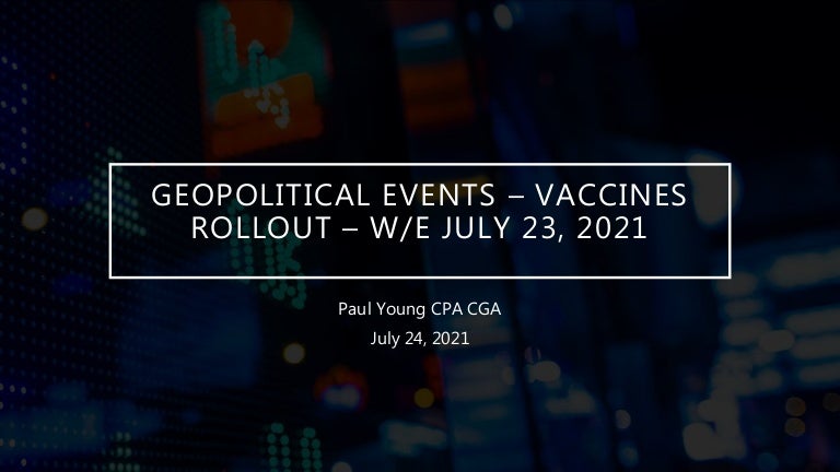 Geopolitical Events Covid19 Canada And The World July 24 21 Geopolitical Events Covid19 Canada And The World July 24 21