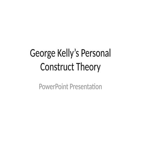 George Kelly's Personal Construct Theory | PPTX