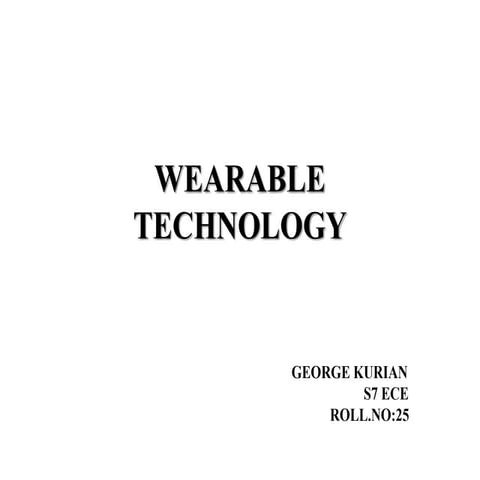 All about WEARABLE TECHNOLOGY...By..GEORGE KURIAN POTTACKAL