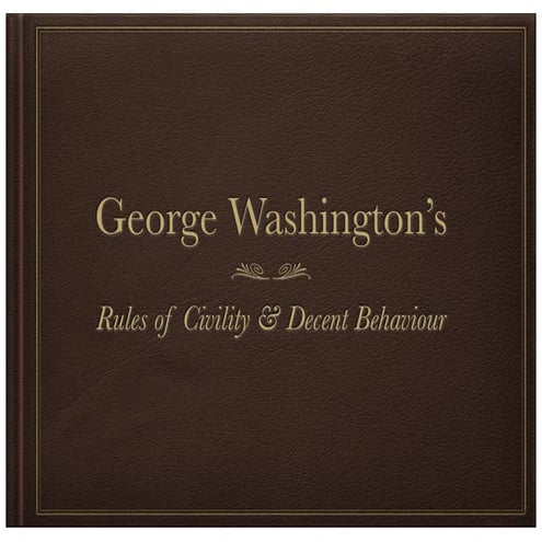 George Washington's Rules of Civility and Decent Behaviour