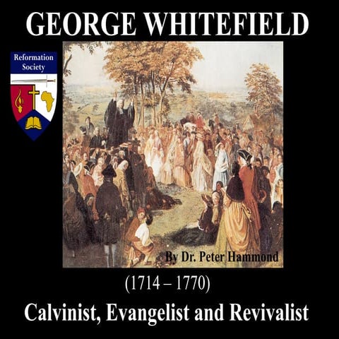 George Whitefield - Calvinist, Evangelist & Revivalist