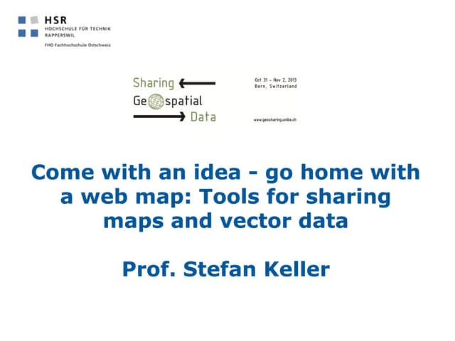 Come with an idea - go home with a web map: Tools for sharing maps and vector...
