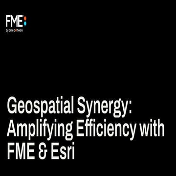 Geospatial Synergy: Amplifying Efficiency with FME & Esri