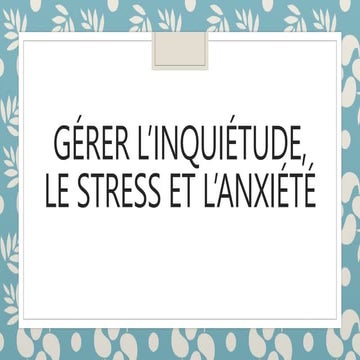 Gérer l'Inquietude, Stress et Anxiété | PPTX