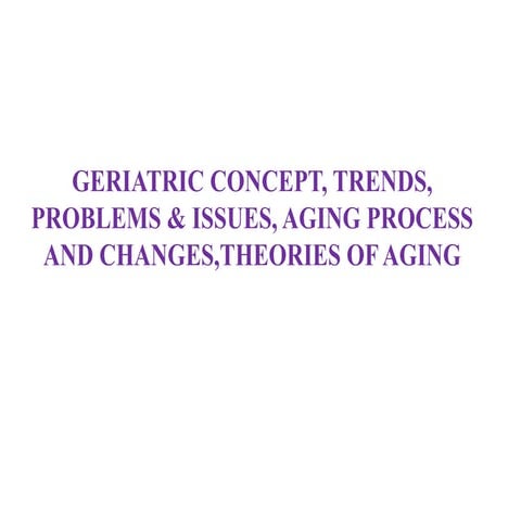 Geriatrics concept, issues, trends and problems