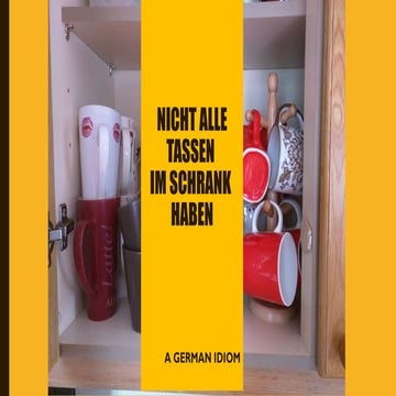 Du Hast Nicht Alle Tassen Im Schrank German idiom nicht alle Tassen im Schrank haben | PPT